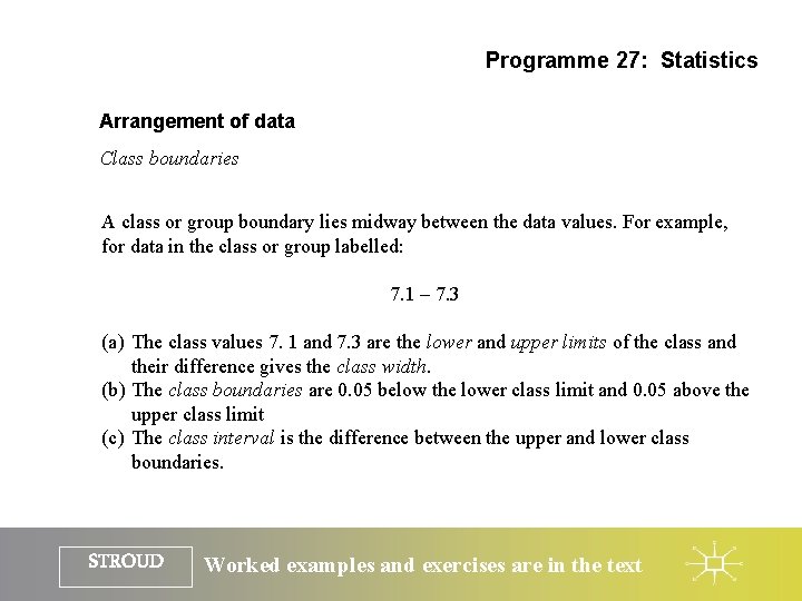 Programme 27: Statistics Arrangement of data Class boundaries A class or group boundary lies