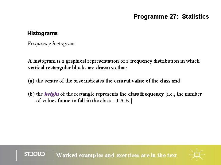 Programme 27: Statistics Histograms Frequency histogram A histogram is a graphical representation of a