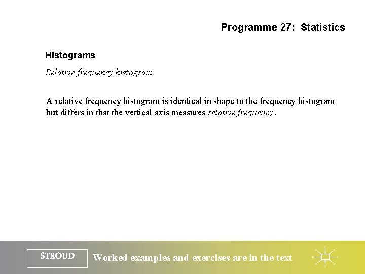 Programme 27: Statistics Histograms Relative frequency histogram A relative frequency histogram is identical in
