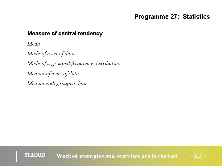 Programme 27: Statistics Measure of central tendency Mean Mode of a set of data