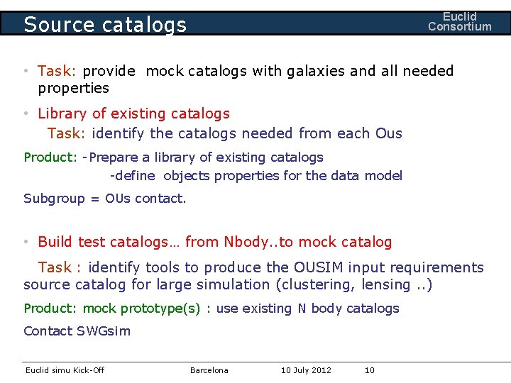 Euclid Consortium Source catalogs • Task: provide mock catalogs with galaxies and all needed