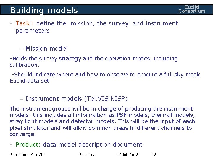 Euclid Consortium Building models • Task : define the mission, the survey and instrument