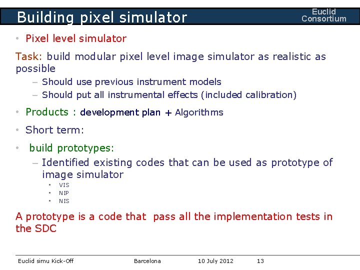 Euclid Consortium Building pixel simulator • Pixel level simulator Task: build modular pixel level