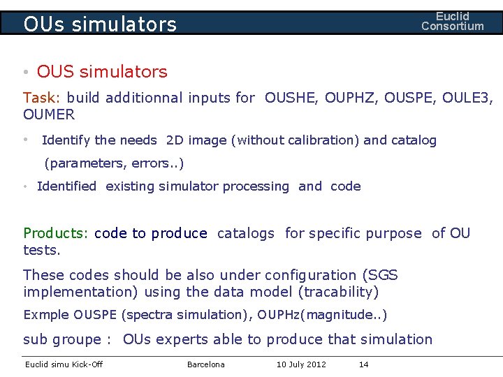 Euclid Consortium OUs simulators • OUS simulators Task: build additionnal inputs for OUSHE, OUPHZ,