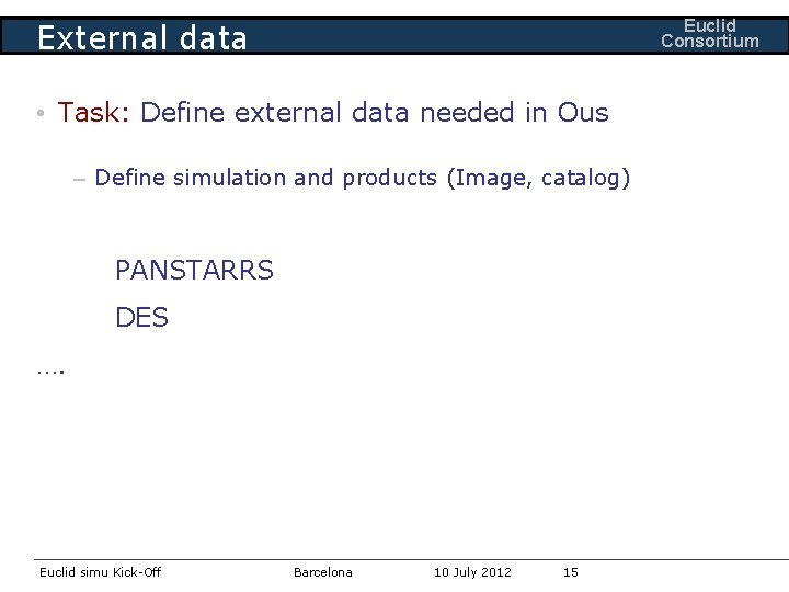 Euclid Consortium External data • Task: Define external data needed in Ous – Define