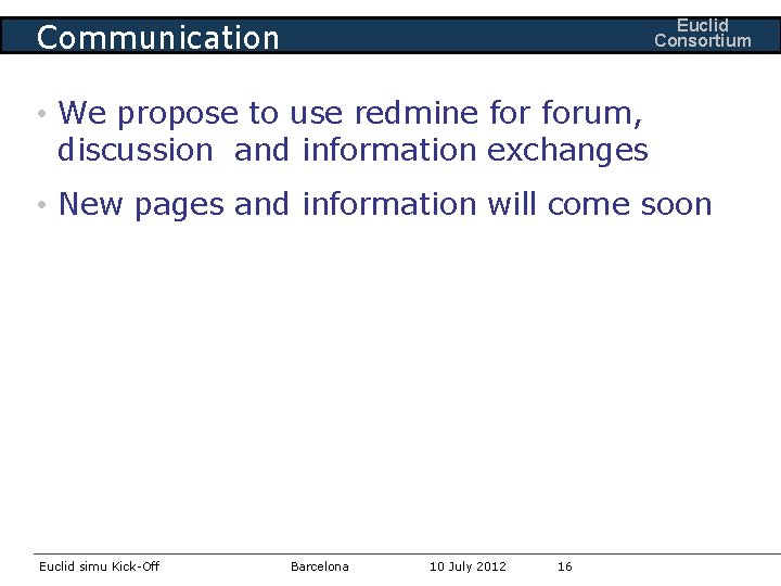 Euclid Consortium Communication • We propose to use redmine forum, discussion and information exchanges