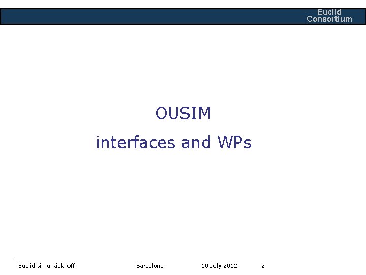 Euclid Consortium OUSIM interfaces and WPs Euclid simu Kick-Off Barcelona 10 July 2012 2