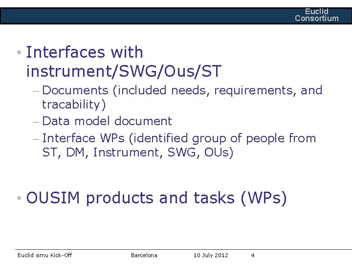 Euclid Consortium • Interfaces with instrument/SWG/Ous/ST – Documents (included needs, requirements, and tracability) –