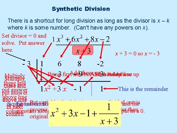 Synthetic Division There is a shortcut for long division as long as the divisor