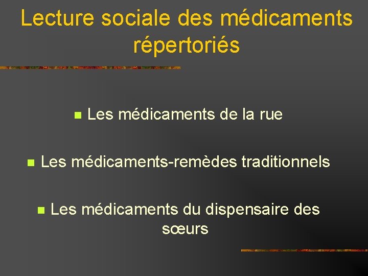 Lecture sociale des médicaments répertoriés Les médicaments de la rue Les médicaments-remèdes traditionnels Les