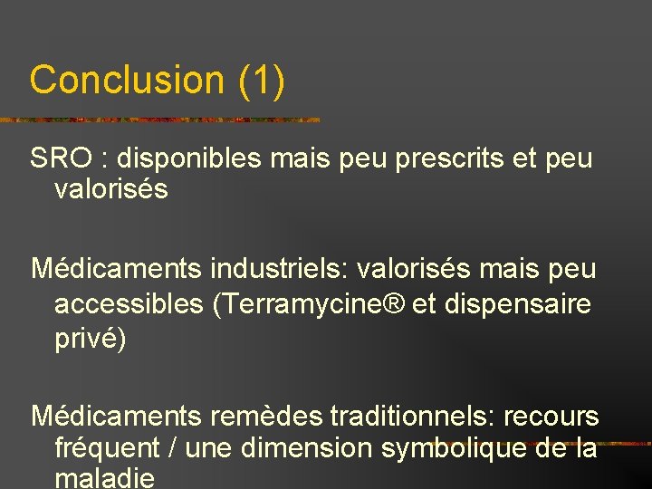 Conclusion (1) SRO : disponibles mais peu prescrits et peu valorisés Médicaments industriels: valorisés