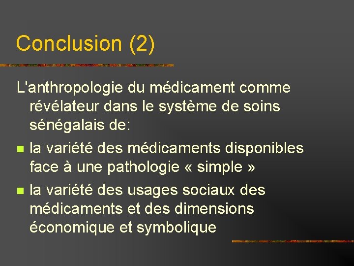 Conclusion (2) L'anthropologie du médicament comme révélateur dans le système de soins sénégalais de: