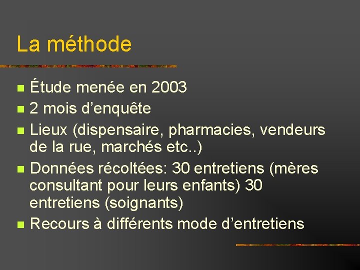 La méthode Étude menée en 2003 2 mois d’enquête Lieux (dispensaire, pharmacies, vendeurs de