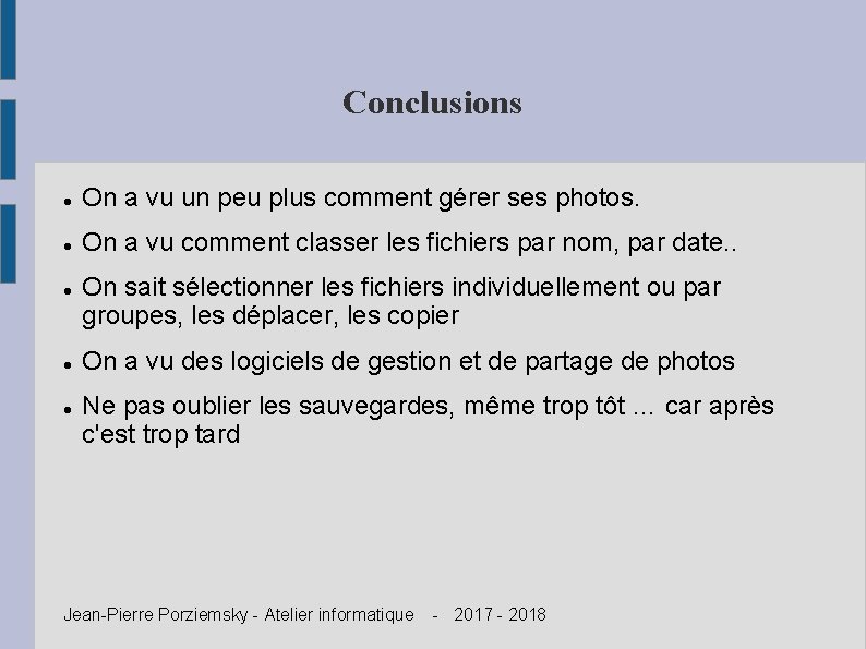 Conclusions On a vu un peu plus comment gérer ses photos. On a vu