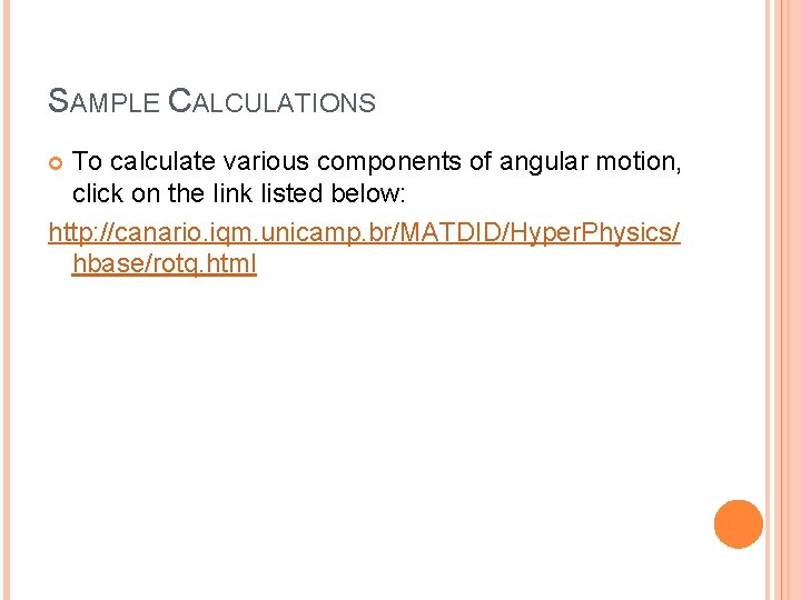 SAMPLE CALCULATIONS To calculate various components of angular motion, click on the link listed