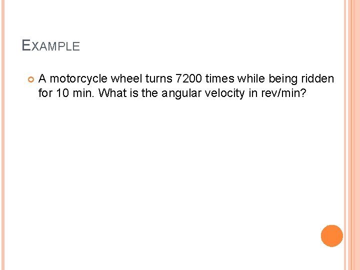 EXAMPLE A motorcycle wheel turns 7200 times while being ridden for 10 min. What