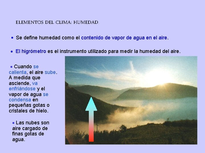 ELEMENTOS DEL CLIMA: HUMEDAD. Se define humedad como el contenido de vapor de agua