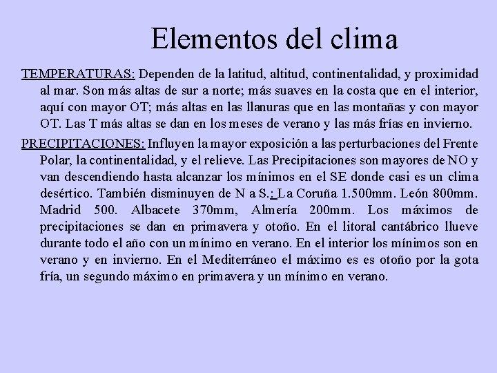 Elementos del clima TEMPERATURAS: Dependen de la latitud, altitud, continentalidad, y proximidad al mar.