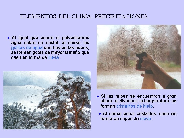 ELEMENTOS DEL CLIMA: PRECIPITACIONES. Al igual que ocurre si pulverizamos agua sobre un cristal,