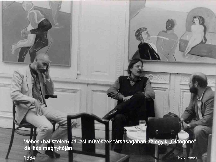 Méhes (bal szélen) párizsi művészek társaságában az egyik „Oktogone” kiállítás megnyitóján. 1984 Fotó: Hegyi