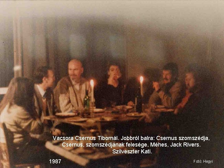 Vacsora Csernus Tibornál. Jobbról balra: Csernus szomszédja, Csernus, szomszédjának felesége, Méhes, Jack Rivers. Szilveszter