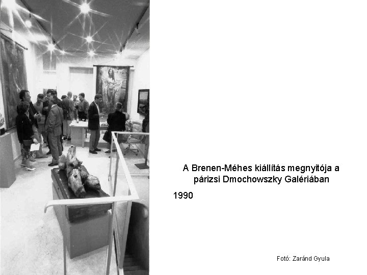 A Brenen-Méhes kiállítás megnyitója a párizsi Dmochowszky Galériában 1990 Fotó: Zaránd Gyula 