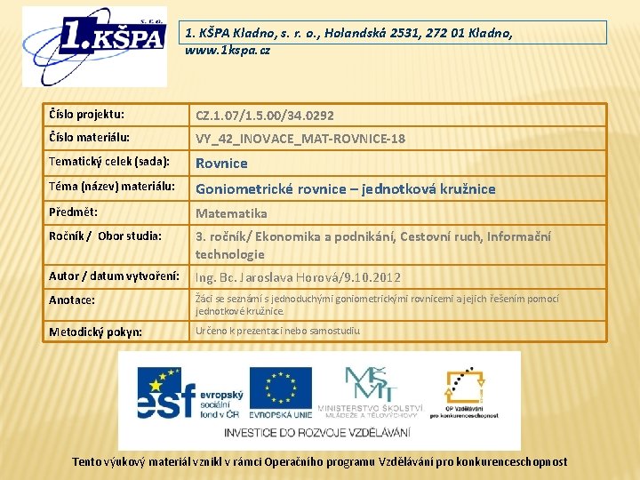 1. KŠPA Kladno, s. r. o. , Holandská 2531, 272 01 Kladno, www. 1