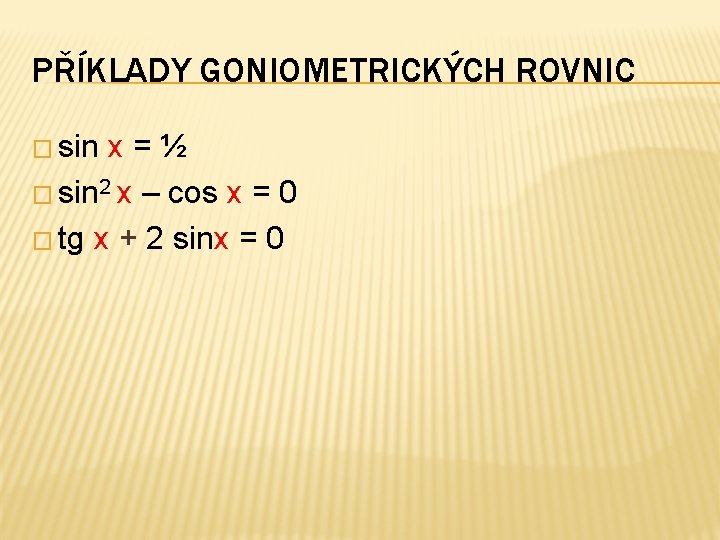 PŘÍKLADY GONIOMETRICKÝCH ROVNIC � sin x=½ � sin 2 x – cos x =