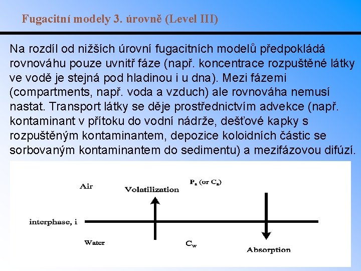 Fugacitní modely 3. úrovně (Level III) Na rozdíl od nižších úrovní fugacitních modelů předpokládá