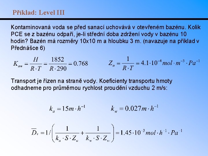 Příklad: Level III Kontaminovaná voda se před sanací uchovává v otevřeném bazénu. Kolik PCE