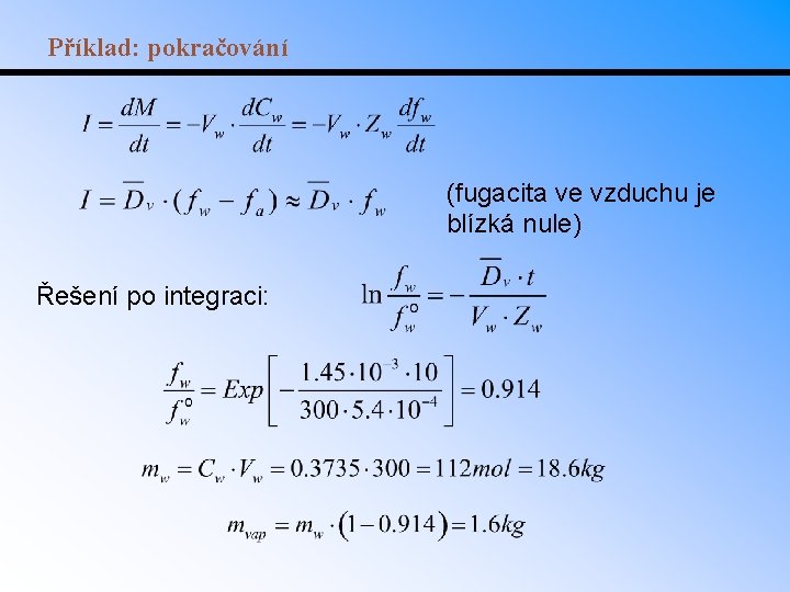 Příklad: pokračování (fugacita ve vzduchu je blízká nule) Řešení po integraci: 