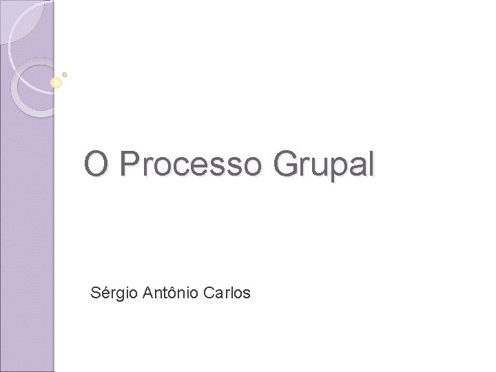 O Processo Grupal Sérgio Antônio Carlos 
