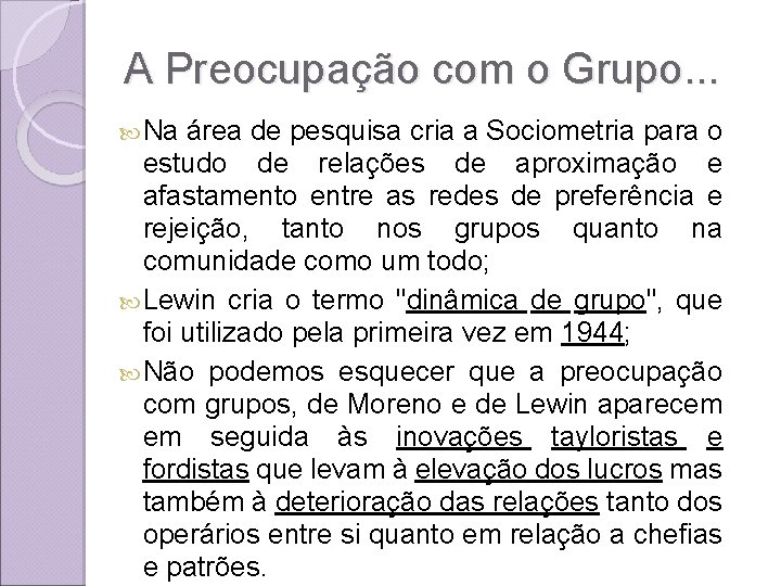 A Preocupação com o Grupo. . . Na área de pesquisa cria a Sociometria