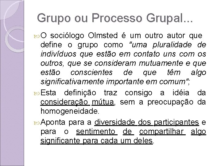 Grupo ou Processo Grupal. . . O sociólogo Olmsted é um outro autor que