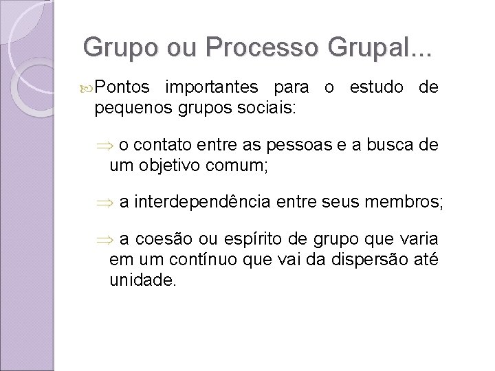 Grupo ou Processo Grupal. . . Pontos importantes para o estudo de pequenos grupos