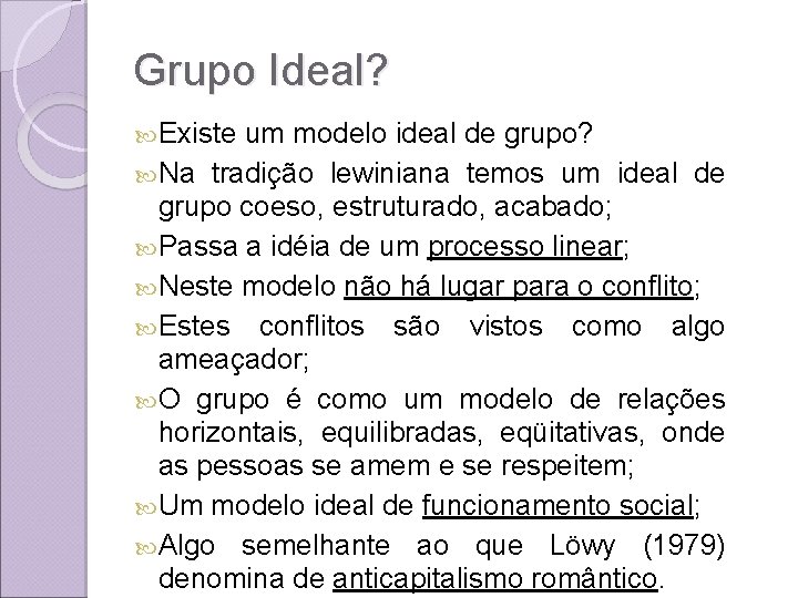 Grupo Ideal? Existe um modelo ideal de grupo? Na tradição lewiniana temos um ideal