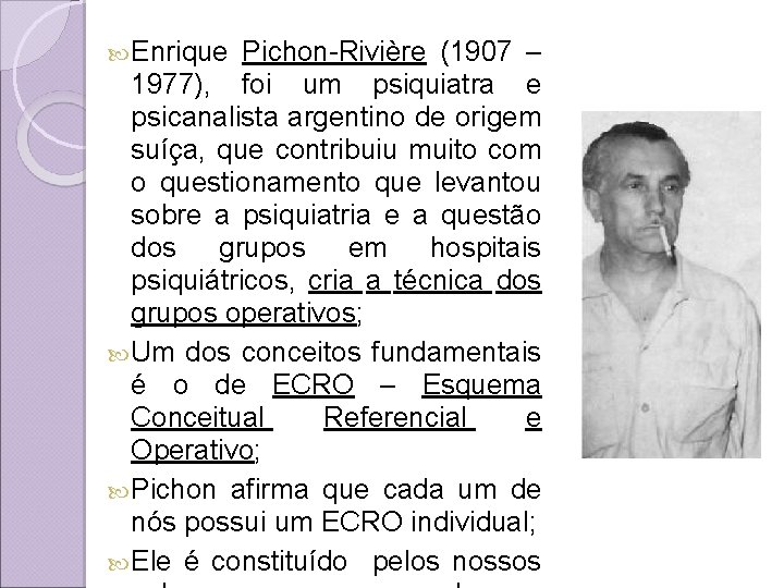  Enrique Pichon-Rivière (1907 – 1977), foi um psiquiatra e psicanalista argentino de origem