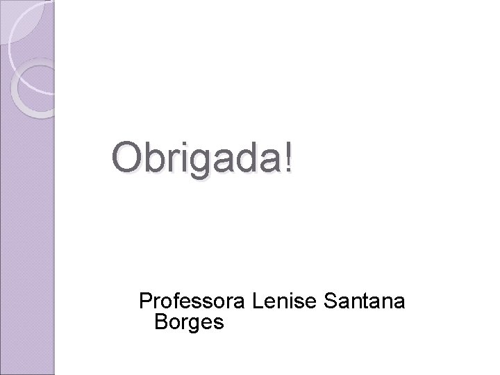 Obrigada! Professora Lenise Santana Borges 