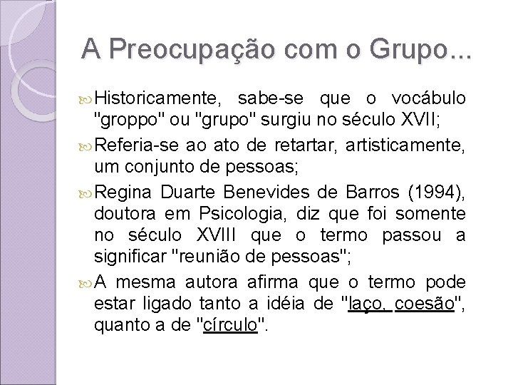 A Preocupação com o Grupo. . . Historicamente, sabe-se que o vocábulo "groppo" ou