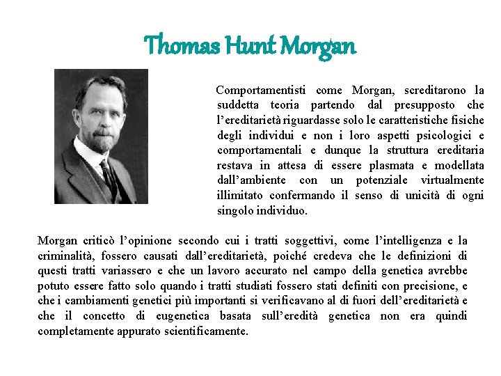 Thomas Hunt Morgan Comportamentisti come Morgan, screditarono la suddetta teoria partendo dal presupposto che