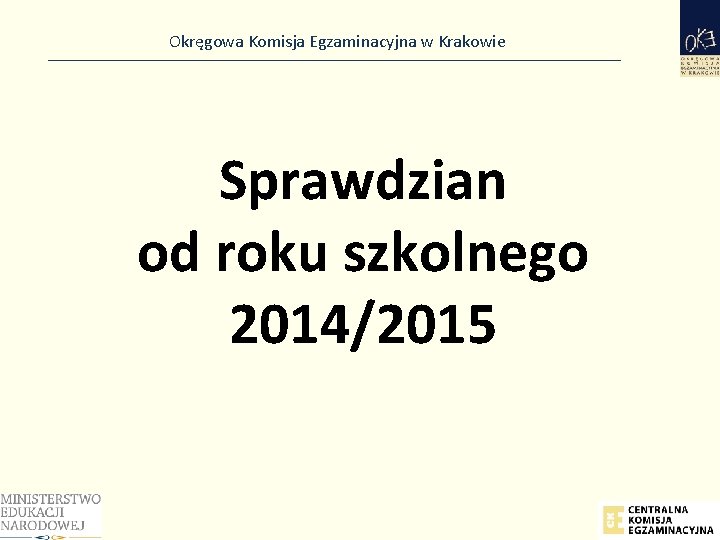 Okręgowa Komisja Egzaminacyjna w Krakowie Sprawdzian od roku szkolnego 2014/2015 