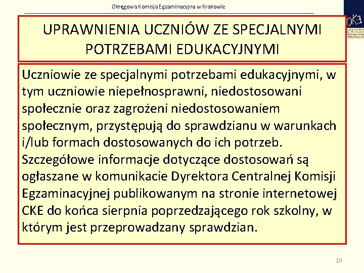 Okręgowa Komisja Egzaminacyjna w Krakowie UPRAWNIENIA UCZNIÓW ZE SPECJALNYMI POTRZEBAMI EDUKACYJNYMI Uczniowie ze specjalnymi