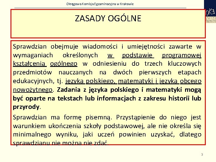 Okręgowa Komisja Egzaminacyjna w Krakowie ZASADY OGÓLNE Sprawdzian obejmuje wiadomości i umiejętności zawarte w