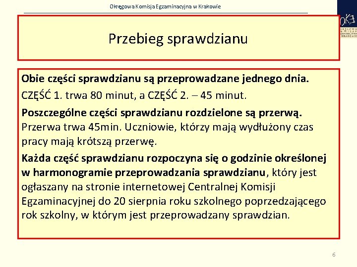 Okręgowa Komisja Egzaminacyjna w Krakowie Przebieg sprawdzianu Obie części sprawdzianu są przeprowadzane jednego dnia.