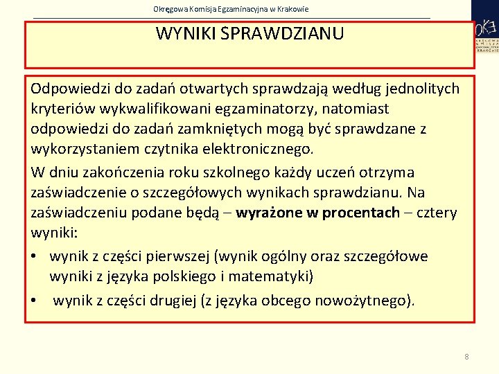 Okręgowa Komisja Egzaminacyjna w Krakowie WYNIKI SPRAWDZIANU Odpowiedzi do zadań otwartych sprawdzają według jednolitych