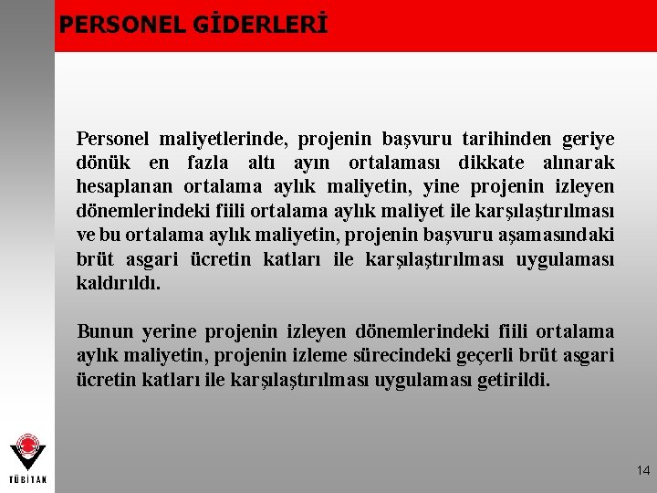 PERSONEL GİDERLERİ Personel maliyetlerinde, projenin başvuru tarihinden geriye dönük en fazla altı ayın ortalaması