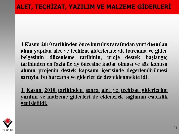 ALET, TEÇHİZAT, YAZILIM VE MALZEME GİDERLERİ 1 Kasım 2010 tarihinden önce kuruluş tarafından yurt