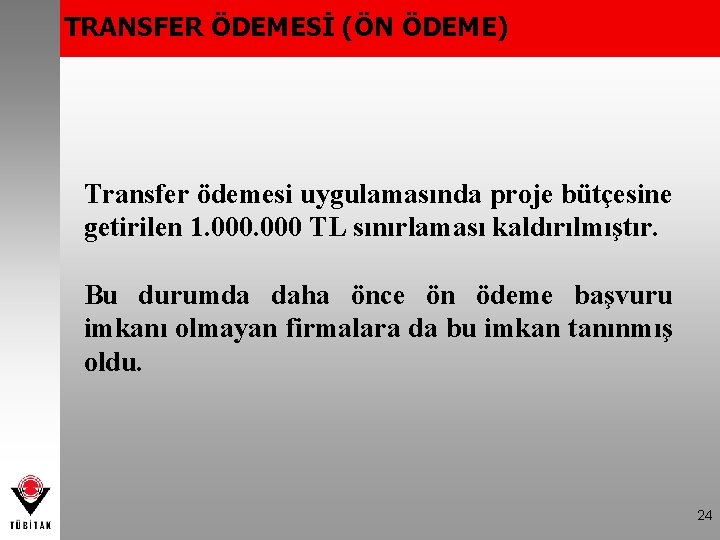 TRANSFER ÖDEMESİ (ÖN ÖDEME) Transfer ödemesi uygulamasında proje bütçesine getirilen 1. 000 TL sınırlaması