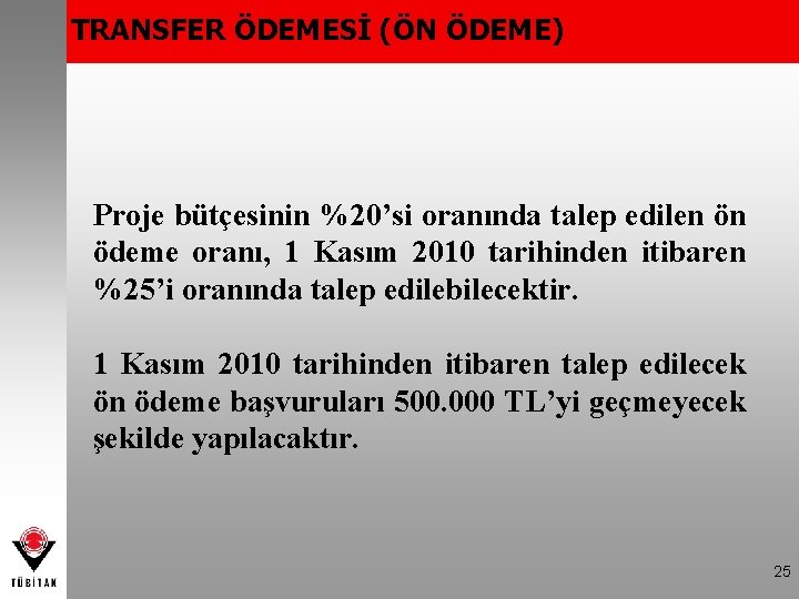 TRANSFER ÖDEMESİ (ÖN ÖDEME) Proje bütçesinin %20’si oranında talep edilen ön ödeme oranı, 1
