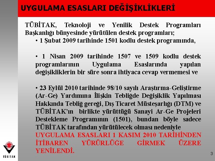 UYGULAMA ESASLARI DEĞİŞİKLİKLERİ TÜBİTAK, Teknoloji ve Yenilik Destek Programları Başkanlığı bünyesinde yürütülen destek programları;